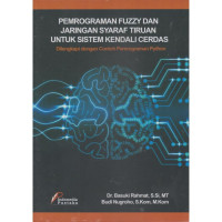 Pemrograman Fuzzy dan jaringan Syaraf Tiruan Untuk Sistem Kendali Cerdas: dilengkapi dengan contoh pemrograman phyton