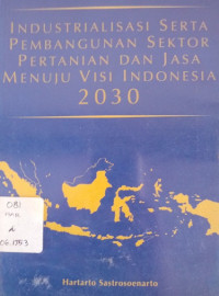 Industrialisasi Serta Pembangunan Sektor Pertanian dan Jasa Menuju Visi Indonesia 2030