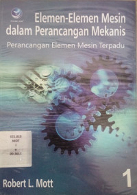 Elemen Elemen Mesin Dalam Perancangan Mekanis ( Perancangan Elemen Mesin Terpadu )