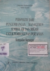 Perspektif Dari Pengembangan Management Sumber Air dan Irigasi Untuk Pembangunan Pertanian (Kumpulan Karangan)