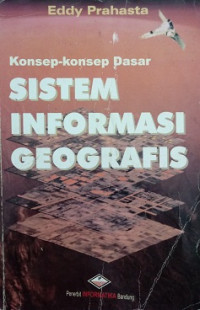 Sistem Informasi Geografis Konsep-Konsep Dasar (Perspektif Geografis dan Geomatika)