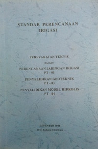 Standar Perencanaan Irigasi Persyaratan Teknis Bagian Perencanaan Jaringan Irigasi PT-01, Penyelidikan Geoteknik PT-03, Penyelidikan Model Hidrolis PT-04