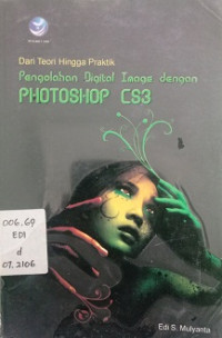 Dari Teori Hingga Praktik Pengolahan Digital Image Dengan PHOTOSHOP CS3