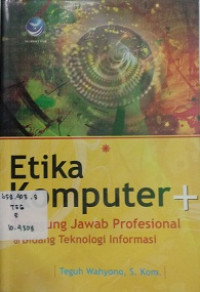 Etika Komputer + Tanggung jawab propesional di bidang teknologi informasi