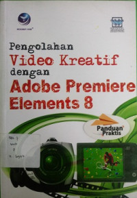 Panduan Praktis Pengolahan vidio kreatif dengan adobe premiere elements 8