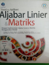 Teori dan Aplikasi Aljabar Linier, & Matriks; dengan implementasi aljabar linier & matriks menggunakan matlab