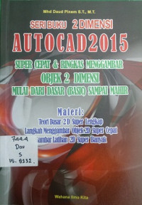 SERI BUKU 2 DIMENSI AUTOCAD 2015 SUPER CEPAT & RINGKAS MENGGAMBAR OBJEK 2 DIMENSI MULAI DARI DASAR (BASIC) SAMPAI  MAHIR