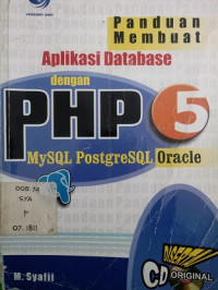 Panduan membuat aplikasi database dengan PHP 5 My SQL PostgreSQL Oracle