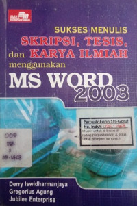 Sukses menulis skripsi, tesis, dan karya ilmiah menggunakan MS WORD 2003