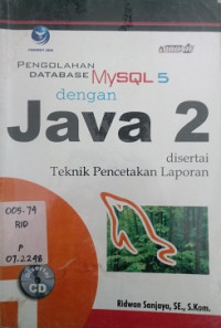 Pengolahan dan Pemrograman Database  MYSQL 5 dengan Java 2 disertai Teknik Pencetakan Laporan