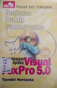 Tuntunan Praktis Pemrograman pengembangan Aplikasi Visual FoxPro 5.0 Buku I