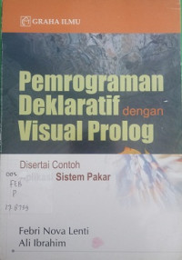 Pemrograman Deklaratif dengan Visual Prolog Disertai Contoh Aplikasi Sistem Pakar