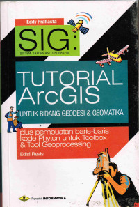 SIG : Tutorial ArcGIS Desktop Untuk Bidang Geodesi & Geomatika ( plus pembuatan baris-baris kode Python untuk Toolbox & Tool Geoprocessing)