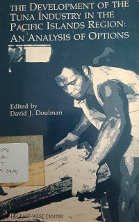 The Development Of The Tuna Industry in the Pacific Islands Region: An Analysis Of Options