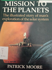 Mission To The Planets The Illustrated Story Of man's exploration of the solar system