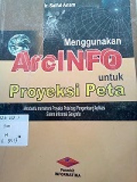 Menggunakan ArcInfo Untuk Proyeksi Peta