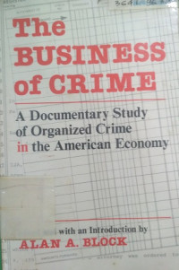 The Business of Crime A Documentary Study of Organized Crime in the American Economy