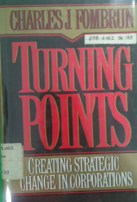 Turning Points Creating Strategic Change In Corporations