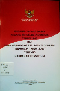 UUD Negara Republik Indonesia Tahun 1945 dan UU-RI No. 24 tahun 2004 tentang Mahkamah Konstitusi