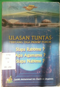 Ulasan Tentang 3 Prinsip Pokok
Siapa Rabbmu?
Apa Agamamu?
Siapa Nabimu?