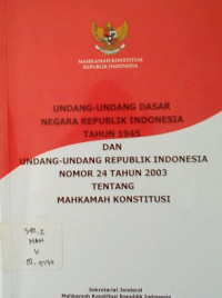 undang undangn dasar negara republik indonesia tahun 1945 dan uu ri no 24 th 2003 tentang mahkamah konstiusi