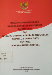 Undang-undang dasar negara republik indonesia tahun 1945 dan uu ri no 24 th 2003 tentang mahkamah konstitusi