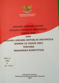 undang-undang dasar negara republik indonesia tahun 1945 dan undang-undang republik indonesia nomor 24 tahun 2003 tentang mahkamah konstitusi