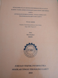 Pengembangan Sistem  Informasi Pelayanan  Kartu Tanda Bukti Pendaftaran Pencari Kerja( AK\I) ( Studi Kasus  Di Dinas Sosial, Tenaga Kerja Dan Transmigrasi  Kabupaten Garut)