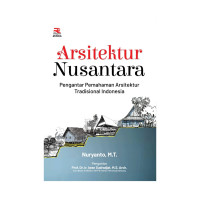 Arsitektur Nusantara: Pengantar Pemahaman Arsitektur Tradisional Indonesia