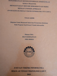 Pengembangan Sistem Informasi Administrasi Kerja Praktek Menggunakan Metode Berorientasi Objek Dengan UNFILD APPROACH (studi kasus di jurusan teknik informatika STT-GARUT)