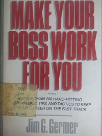 How To Make Your Boss Work For You